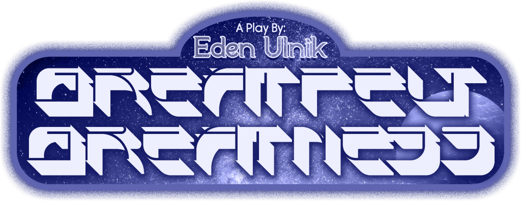A Play By:
Eden Ulnik
GreatFelt Greatness